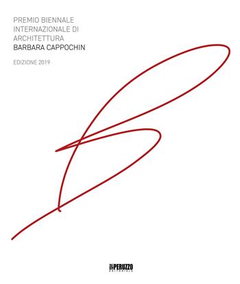 Premio biennale internazionale di architettura Barbara Cappochin 2019. Ediz. italiana e inglese  - Libro Peruzzo Editoriale 2019 | Libraccio.it