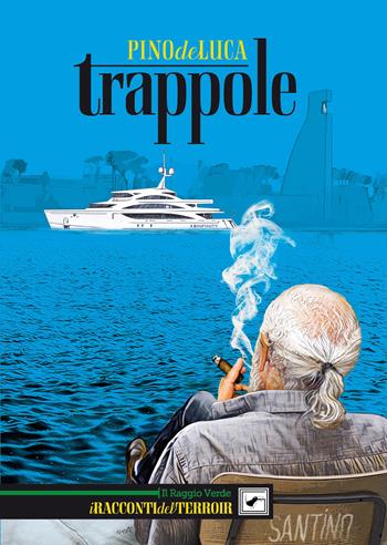 Trappole - Pino De Luca - Libro Il Raggio Verde 2018, I racconti del terroir | Libraccio.it