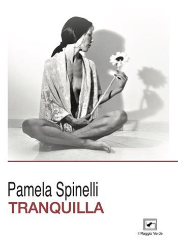 Tranquilla - Pamela Spinelli - Libro Il Raggio Verde 2018, Inediti. Teatro | Libraccio.it