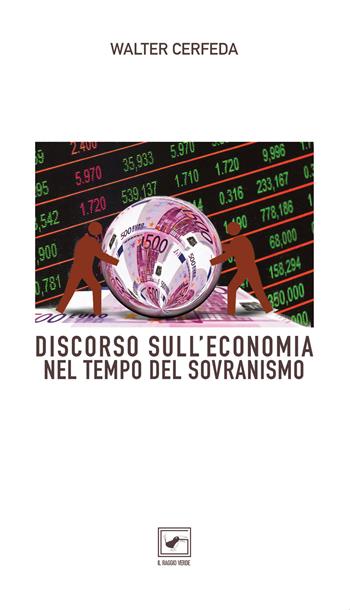 Discorso sull'economia nel tempo del sovranismo - Walter Cerfeda - Libro Il Raggio Verde 2019, Taccuini | Libraccio.it