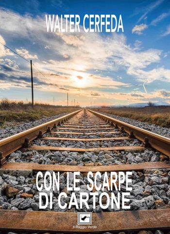 Con le scarpe di cartone - Walter Cerfeda - Libro Il Raggio Verde 2019, Inediti. Teatro | Libraccio.it