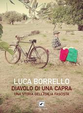 Diavolo di una capra. Una storia dell'Italia fascista