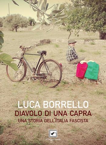 Diavolo di una capra. Una storia dell'Italia fascista - Luca Borrello - Libro Il Raggio Verde 2019, Inediti. Teatro | Libraccio.it