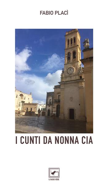 I cunti de nonna Cia - Fabio Placì - Libro Il Raggio Verde 2019, Taccuini | Libraccio.it