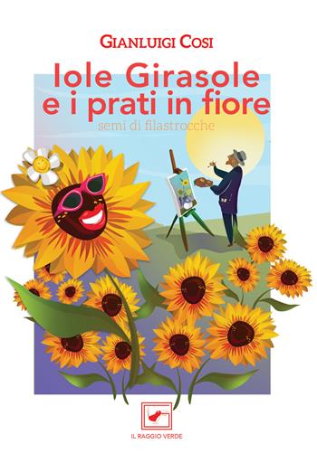 Iole Girasole e i prati in fiore. Semi di filastrocche - Gianluigi Cosi - Libro Il Raggio Verde 2019 | Libraccio.it