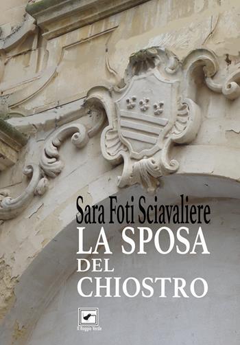 La sposa del chiostro - Sara Foti Sciavaliere - Libro Il Raggio Verde 2020 | Libraccio.it