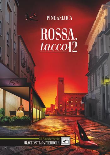 Rossa. Tacco 12 - Pino De Luca - Libro Il Raggio Verde 2020, I racconti del terroir | Libraccio.it