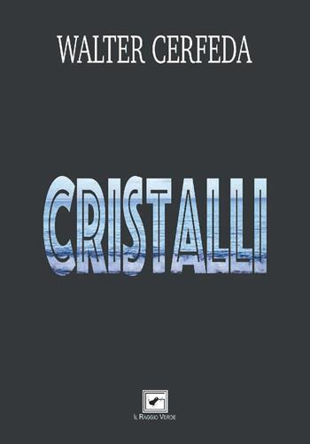 Cristalli - Walter Cerfeda - Libro Il Raggio Verde 2020, ConTesti diVersi | Libraccio.it