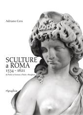 Sculture a Roma 1534-1621. Da Paolo III Farnese a Paolo V Borghese. Ediz. illustrata