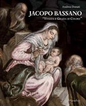 Jacopo Bassano. «Vivezza e grazia di colore». Ediz. illustrata