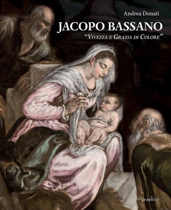 Jacopo Bassano. «Vivezza e grazia di colore». Ediz. illustrata - Andrea Donati - Libro Etgraphiae 2017 | Libraccio.it