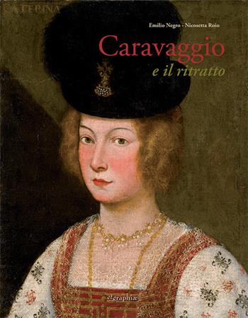 Caravaggio e il ritratto. Dal realismo lombardo al naturale romano - Emilio Negro, Nicosetta Roio - Libro Etgraphiae 2017 | Libraccio.it