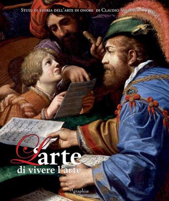 L' arte di vivere l'arte. Scritti in onore di Claudio Strinati. Ediz. illustrata  - Libro Etgraphiae 2018 | Libraccio.it