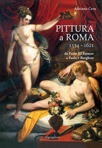 Pittura a Roma 1534-1621. Da Paolo III Farnese a Paolo V Borghese - Adriano Cera - Libro Etgraphiae 2018 | Libraccio.it