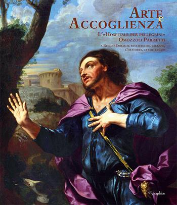 Arte e accoglienza. L'Hospitale per pellegrini Omozzoli Parisetti. Ediz. illustrata - Massimo Pirondini - Libro Etgraphiae 2021 | Libraccio.it