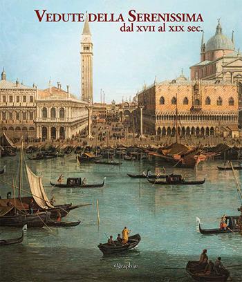 Vedute della Serenissima dal XVII al XIX sec.. Ediz. a colori  - Libro Etgraphiae 2022 | Libraccio.it