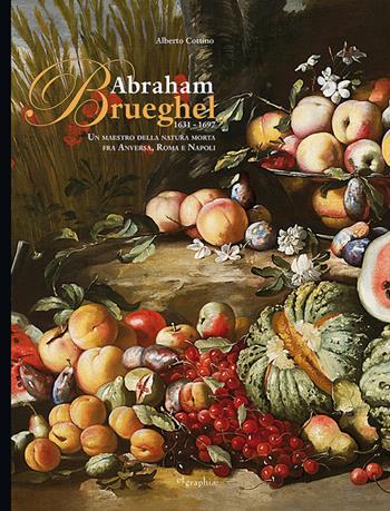 Abraham Brueghel 1631-1697. Un maestro della pittura morta fra Anversa, Roma e Napoli. Ediz. italiana e inglese - Alberto Cottino - Libro Etgraphiae 2023 | Libraccio.it