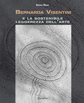 Bernarda Visentini e la sostenibile leggerezza dell'arte. Ediz. illustrata