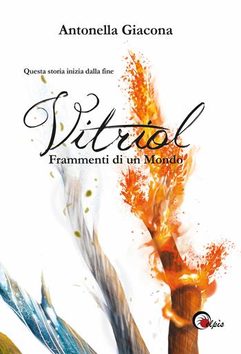 Frammenti di un mondo. Vitriol. Vol. 1 - Antonella Giacona - Libro Elpìs 2019 | Libraccio.it