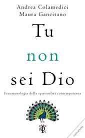 Tu non sei Dio. Fenomenologia della spiritualità contemporanea