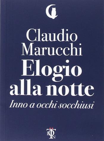 Elogio alla notte. Inno a occhi socchiusi - Claudio Marucchi - Libro Tlon 2017, Dardi | Libraccio.it