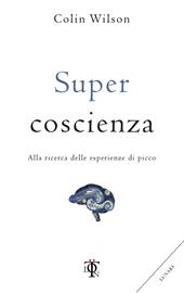 Super coscienza. Alla ricerca delle esperienze di picco