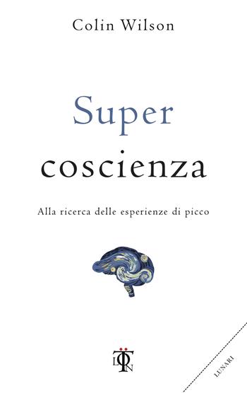 Super coscienza. Alla ricerca delle esperienze di picco - Colin Wilson - Libro Tlon 2018 | Libraccio.it