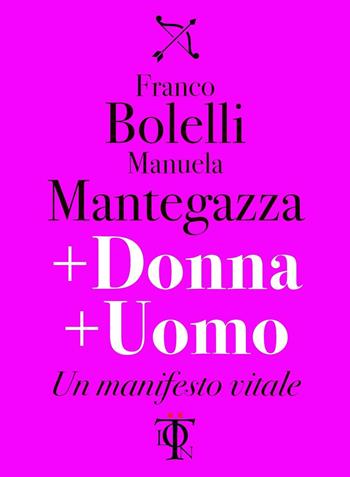 + donna + uomo. Un manifesto vitale - Franco Bolelli, Manuela Mantegazza - Libro Tlon 2017, Dardi | Libraccio.it