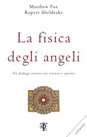 La fisica degli angeli. Un dialogo eretico tra scienza e spirito