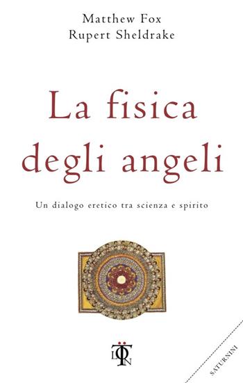 La fisica degli angeli. Un dialogo eretico tra scienza e spirito - Matthew Fox, Rupert Sheldrake - Libro Tlon 2016, Planetari | Libraccio.it
