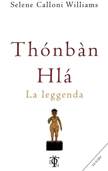 Thonban Hla. La leggenda - Selene Calloni Williams - Libro Tlon 2016, Planetari | Libraccio.it