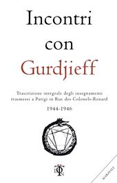 Incontri con Gurdjieff. Trascrizione integrale degli insegnamenti trasmessi a Parigi in rue des Colonels-Renard 1944-1946