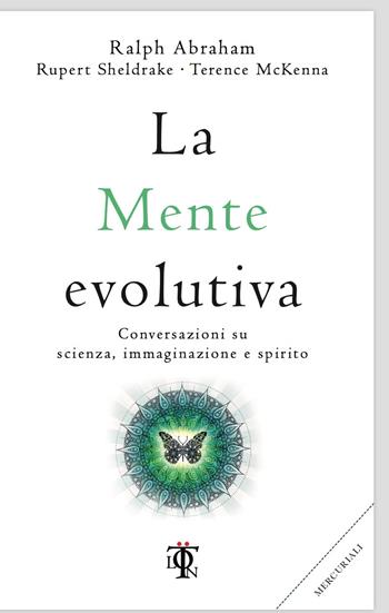 La mente evolutiva. Conversazioni su scienza, immaginazione e spirito - Rupert Sheldrake, Terence Mckenna, Ralph Abraham - Libro Tlon 2017, Planetari | Libraccio.it