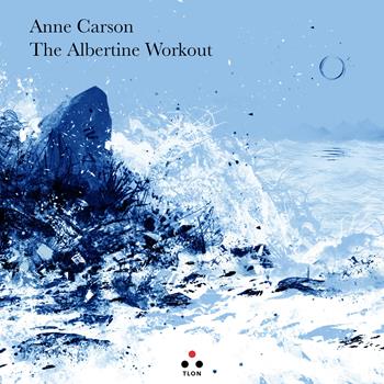 The Albertine workout. Testo inglese a fronte - Anne Carson - Libro Tlon 2019, Controcielo | Libraccio.it