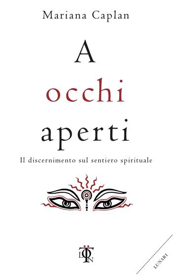 A occhi aperti. Il discernimento sul sentiero spirituale - Mariana Caplan - Libro Tlon 2018, Planetari | Libraccio.it