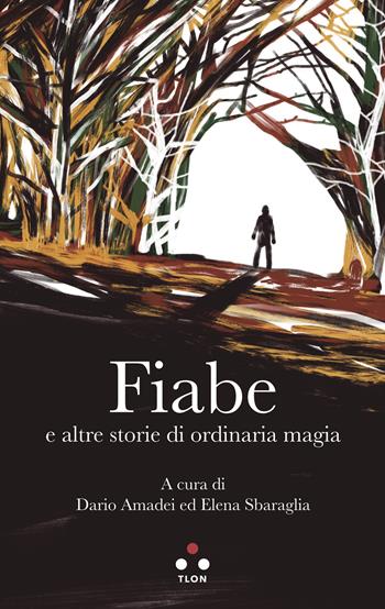 Fiabe e altre storie di ordinaria magia  - Libro Tlon 2019 | Libraccio.it