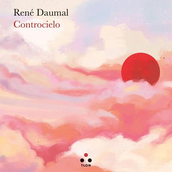 Controcielo - René Daumal - Libro Tlon 2020, Controcielo | Libraccio.it