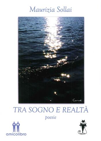 Tra sogno e realtà - Maurizia Sollai - Libro AmicoLibro 2016 | Libraccio.it