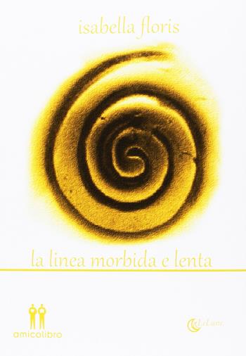 La linea morbida e lenta - Isabella Floris - Libro AmicoLibro 2016 | Libraccio.it