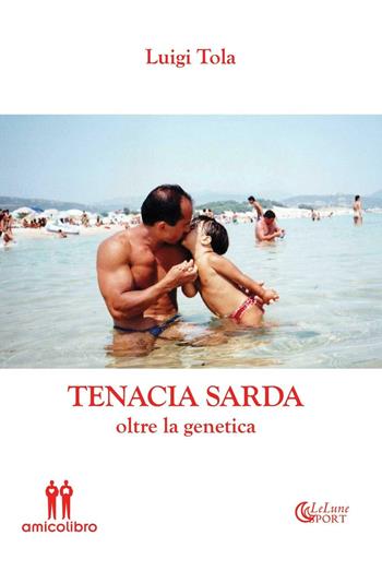 Tenacia sarda oltre la genetica - Luigi Tola - Libro AmicoLibro 2016 | Libraccio.it