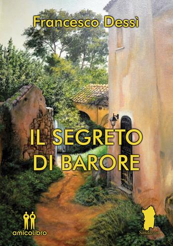 Il segreto di Barore - Francesco Dessì - Libro AmicoLibro 2017, Sandalyon | Libraccio.it