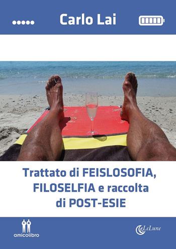 Trattato di feislosofia, Filoselfia e raccolta di post-esie - Carlo Lai - Libro AmicoLibro 2017 | Libraccio.it