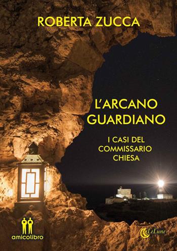 L'arcano guardiano. I casi del commissario Chiesa - Roberta Zucca - Libro AmicoLibro 2017 | Libraccio.it