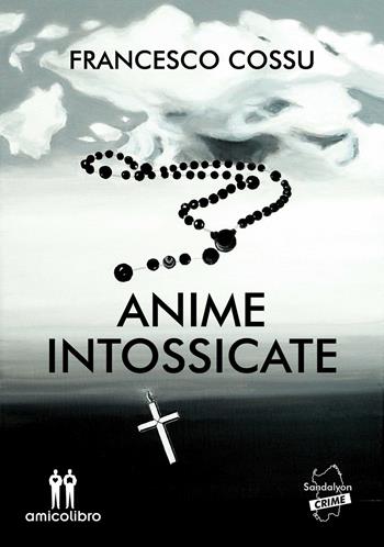 Anime intossicate - Francesco Cossu - Libro AmicoLibro 2017 | Libraccio.it
