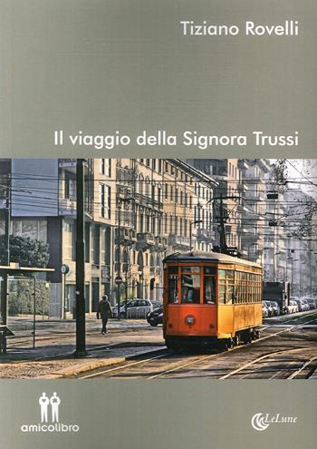 Il viaggio della signora Trussi - Tiziano Rovelli - Libro AmicoLibro 2018, LeLune | Libraccio.it