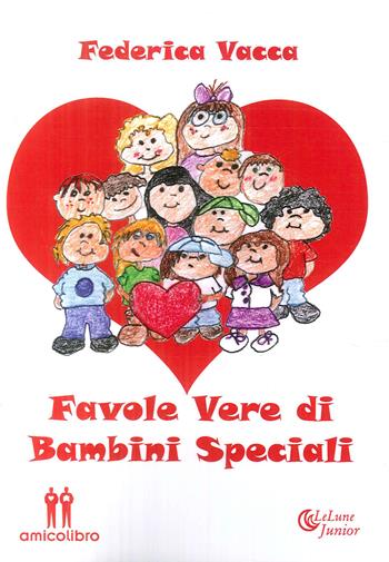 Favole vere di bambini speciali - Federica Vacca - Libro AmicoLibro 2018 | Libraccio.it