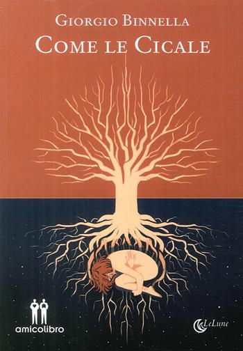 Come le cicale - Giorgio Binnella - Libro AmicoLibro 2018, LeLune | Libraccio.it