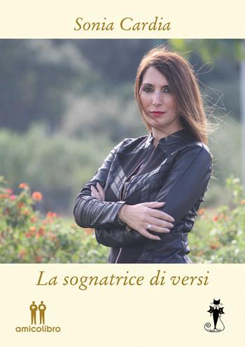 La sognatrice di versi - Sonia Cardia - Libro AmicoLibro 2018 | Libraccio.it