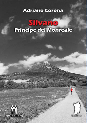 Silvano. Principe del Monreale - Adriano Corona - Libro AmicoLibro 2019 | Libraccio.it