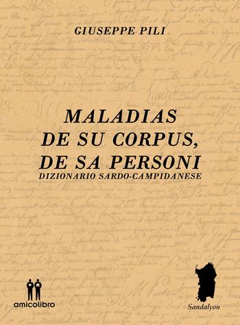 Maladias De Su Corpus, De Sa Personi. Dizionario Sardo-Campidanese - Giuseppe Pili - Libro AmicoLibro 2020, Sandalyon | Libraccio.it
